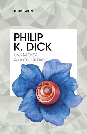 MIRADA A LA OSCURIDAD, UNA | 9788445007310 | DICK, PHILIP K.