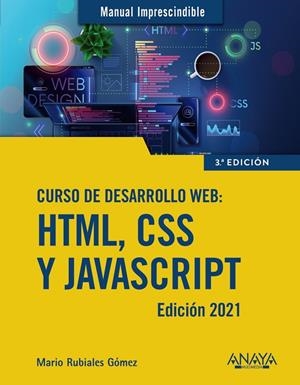 CURSO DE DESARROLLO WEB. HTML, CSS Y JAVASCRIPT. EDICIÓN 2021 | 9788441544147 | RUBIALES GÓMEZ, MARIO