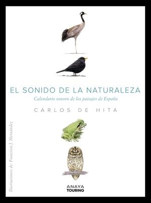 SONIDO DE LA NATURALEZA, EL. CALENDARIO SONORO DE LOS PAISAJES DE ESPAÑA | 9788491584100 | HITA MORENO, CARLOS DE
