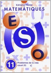 MATEMÀTIQUES ESO 11 PROBLEMES DE LA VIDA USUAL II | 9788478871391