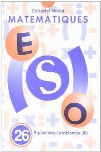MATEMÀTIQUES ESO 26 EQUACIONS I PROBLEMES III | 9788478871544