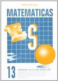 MATEMÁTICAS ESO 13 PROBLEMAS DE LA VIDA DIARIA IV | 9788478871735