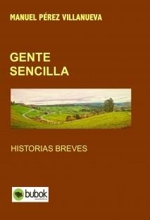 GENTE SENCILLA HISTORIAS BREVES | 9788468556772 | PEREZ VILLANUEVA, MANUEL