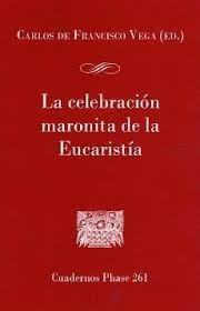 CELEBRACION MARONITA DE LA EUCARISTIA, LA | 9788491654384 | DE FRANCISCO VEGA, CARLOS (ED.)