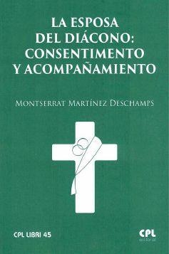 ESPOSA DEL DIACONO CONSENTIMIENTO Y ACOMPAÑAMIENTO, LA | 9788491654469 | MARTÍNEZ DESCHAMPS, MONTSERRAT