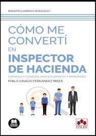 COMO ME CONVERTI EN INSPECTOR DE HACIENDA | 9788413592398 | FERNANDEZ MISER, PABLO IGNACIO