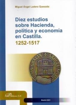 DIEZ ESTUDIOS SOBRE HACIENDA, POLITICA Y ECONOMÍA EN CASTILLA | 9788413775210 | LADERO QUESADA, MIGUEL ANGEL