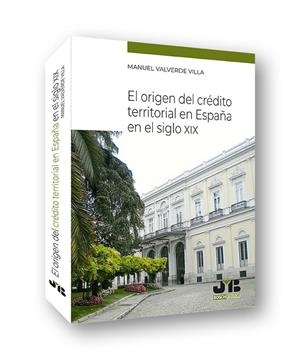 ORIGEN DEL CREDITO TERRITORIAL EN ESPAÑA EN EL SIGLO XIX, EL | 9788412367126 | VALVERDE VILLA, MANUEL