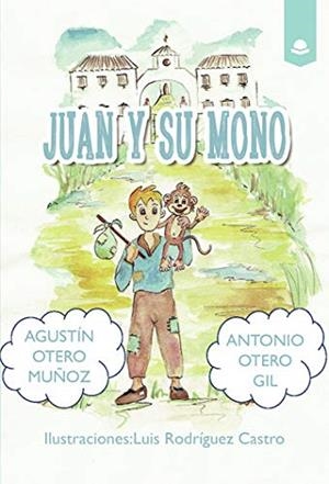 JUAN Y SU MONO | 9788413384566 | OTERO MUÑOZ, AGUSTÍN