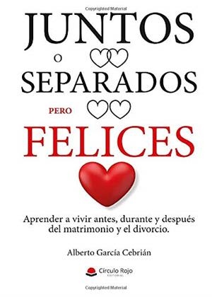 JUNTOS O SEPARADOS, PERO FELICES | 9788413384054 | GARCÍA CEBRIÁN, ALBERTO