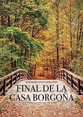 FINAL DE LA CASA BORGOÑA | 9788491833314 | YUSTA SEBASTIÁN, ALEJANDRO