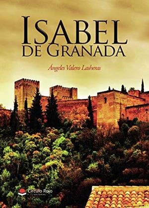 ISABEL DE GRANADA | 9788413500843 | VALERO LASHERAS, ÁNGELES