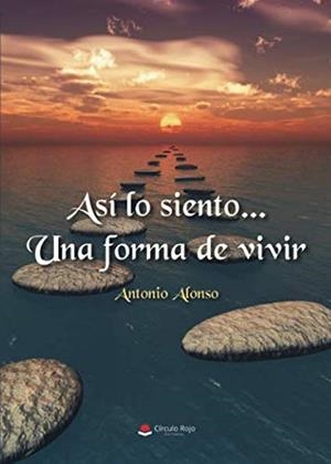 ASÍ LO SIENTO... UNA FORMA DE VIVIR | 9788413040042 | ALONSO, ANTONIO