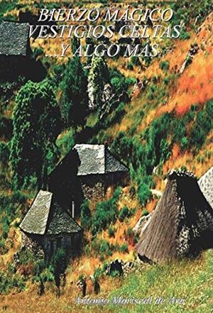 BIERZO MÁGICO : VESTIGIOS CELTAS... Y ALGO MÁS | 9788413383217 | MARISCAL DE ARA, ANTONIO