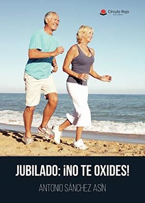 JUBILADO: ¡NO TE OXIDES! | 9788413503257 | SÁNCHEZ ASÍN, ANTONIO