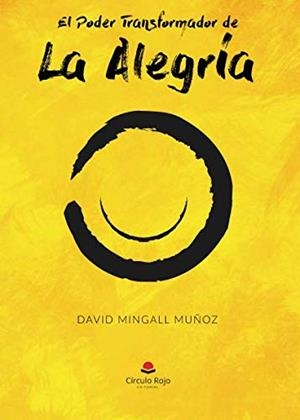 PODER TRANSFORMADOR DE LA ALEGRÍA, EL | 9788491940883 | MINGALL MUÑOZ, DAVID