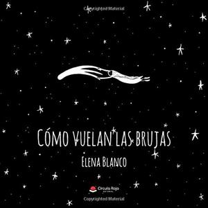 CÓMO VUELAN LAS BRUJAS | 9788491942894 | BLANCO, ELENA