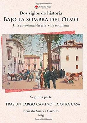 DOS SIGLOS DE HISTORIA. BAJO LA SOMBRA DEL OLMO. UNA APROXIMACIÓN A LA VIDA COTIDIANA. SEGUNDA PARTE. TRAS UN LARGO CAMINO: LA OTRA CASA | 9788413317427 | SUÁREZ CARRILLO, ERNESTO