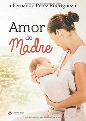 AMOR DE MADRE | 9788491947349 | PÉREZ RODRÍGUEZ, FERNANDO