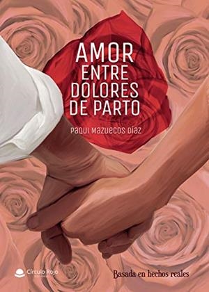 AMOR ENTRE DOLORES DE PARTO | 9788413315294 | MAZUECOS DÍAZ, FRANCISCA