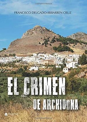 CRIMEN DE ARCHIDONA, EL | 9788491839538 | DELGADO-IRIBARREN CRUZ, FRANCISCO