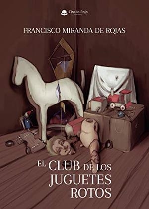 CLUB DE LOS JUGUETES ROTOS, EL | 9788413389684 | MIRANDA DE ROJAS, FRANCISCO