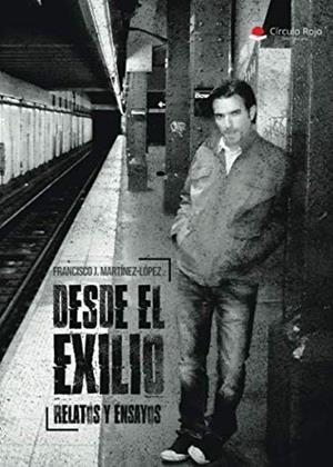 DESDE EL EXILIO RELATOS Y ENSAYOS | 9788491754916 | MARTÍNEZ LÓPEZ, FRANCISCO J.