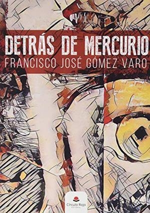 DETRÁS DE MERCURIO | 9788491607052 | GÓMEZ VARO, FRANCISCO JOSÉ