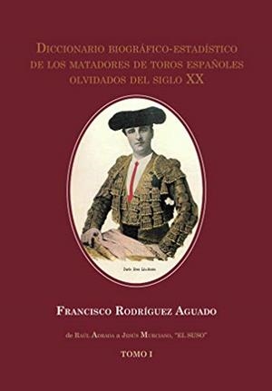 DICCIONARIO BIOGRÁFICO-ESTADÍSTICO DE LOS MATADORE | 9788413500997 | RODRÍGUEZ AGUADO, FRANCISCO