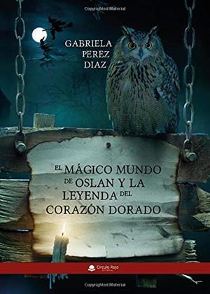 MÁGICO MUNDO DE OSLAN Y LA LEYENDA DEL CORAZÓN, EL | 9788413386492 | PÉREZ DÍAZ, GABRIELA