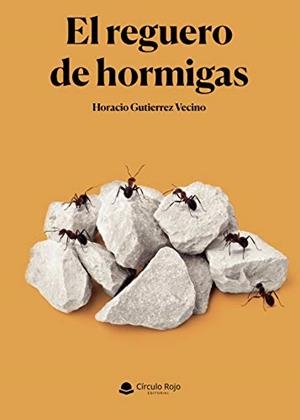 REGUERO DE HORMIGAS, EL | 9788413634913 | GUTIÉRREZ VECINO, HORACIO