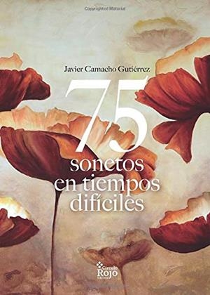75 SONETOS EN TIEMPOS DIFÍCILES | 9788491401285 | CAMACHO GUTIÉRREZ, JAVIER