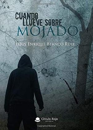 CUANDO LLUEVE SOBRE MOJADO | 9788413388595 | BLANCO RUIZ, JESÚS ENRIQUE