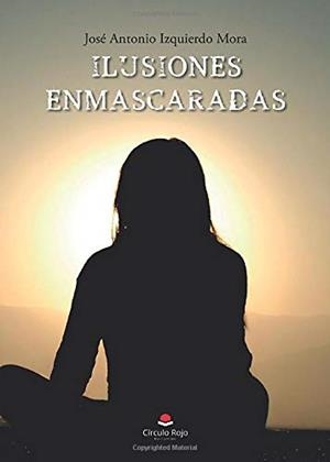 ILUSIONES ENMASCARADAS | 9788413174013 | IZQUIERDO MORA, JOSE ANTONIO