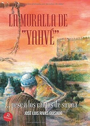 MURALLA DE YAHVÉ... PESE A LOS CANTOS DE SIRENA, LA | 9788491604587 | RIVAS GUISADO, JOSE LUIS
