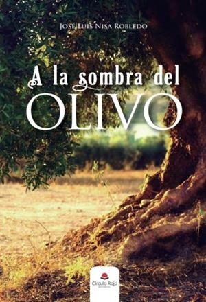A LA SOMBRA DEL OLIVO | 9788491603061 | NISA ROBLEDO, JOSÉ LUIS