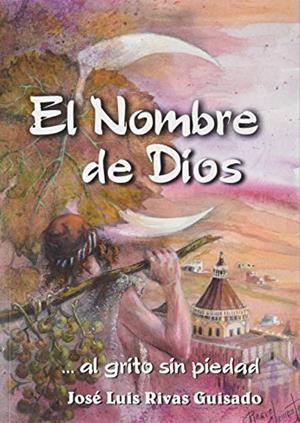 NOMBRE DE DIOS… AL GRITO SIN PIEDAD, EL | 9788491835462 | RIVAS GUISADO, JOSÉ LUIS