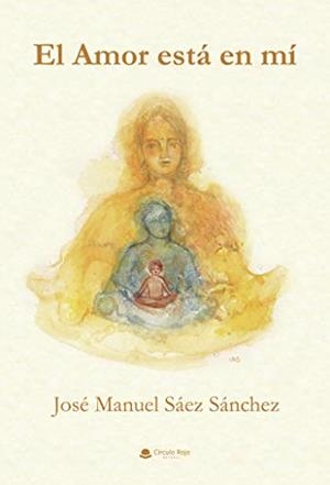 AMOR ESTÁ EN MÍ, EL | 9788413632476 | SÁEZ SÁNCHEZ, JOSÉ MANUEL