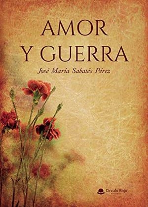 AMOR Y GUERRA | 9788413744100 | SABATÉS PÉREZ, JOSÉ MARÍA