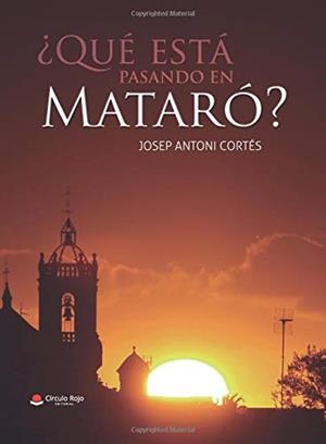 ¿QUÉ ESTÁ PASANDO EN MATARÓ? | 9788491836520 | ANTONI CORTÉS, JOSEP