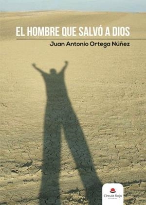 HOMBRE QUE SALVÓ A DIOS, EL | 9788491752868 | ORTEGA NÚÑEZ, JUAN ANTONIO