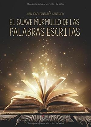 SUAVE MURMULLO DE LAS PALABRAS ESCRITAS, EL | 9788491402251 | FERNÁNDEZ GÓMEZ, JUAN JOSÉ