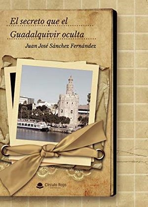 SECRETO QUE EL GUADALQUIVIR OCULTA, EL | 9788413505985 | SANCHEZ FERNÁNDEZ, JUAN JOSÉ