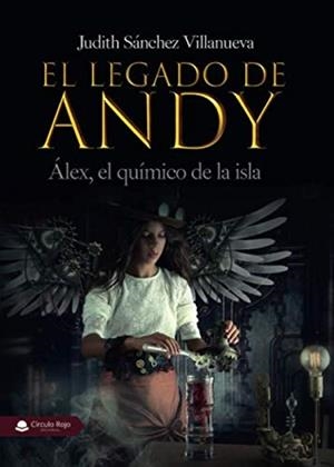 LEGADO DE ANDY, EL : ÁLEX, EL QUÍMICO DE LA ISLA | 9788413383477 | SÁNCHEZ VILLANUEVA, JUDITH