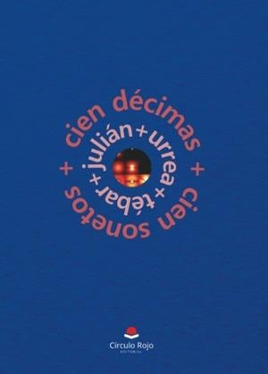 CIEN DÉCIMAS Y CIEN SONETOS | 9788491752455 | URREA TÉBAR, JULIÁN