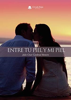 ENTRE TU PIEL Y MI PIEL | 9788413508986 | CARDENAL ROMERO, JULIO CÉSAR