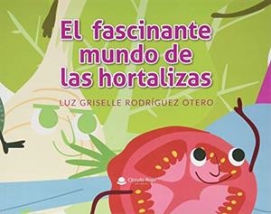 FASCINANTE MUNDO DE LAS HORTALIZAS, EL | 9788413043043 | RODRÍGUEZ OTERO, LUZ GRISELLE
