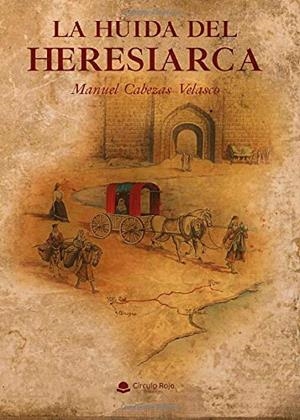 HUIDA DEL HERESIARCA, LA | 9788413383606 | CABEZAS VELASCO, MANUEL