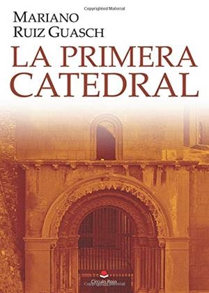 PRIMERA CATEDRAL, LA | 9788491606765 | RUIZ GUASCH, MARIANO