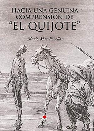 HACIA UNA GENUINA COMPRENSIÓN DE "EL QUIJOTE" | 9788491608851 | MAS FENOLLAR, MARIO